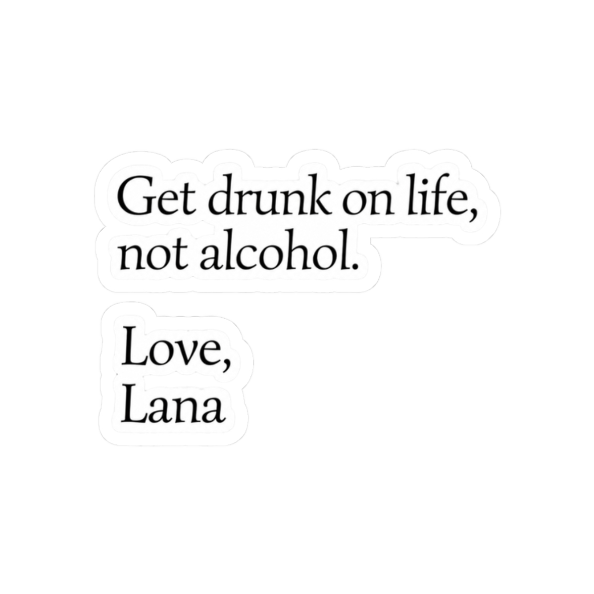 Get drunk on life, not alcohol Final Offer Quote Sticker | Lauren Asher - alternate angle 3, merchandise